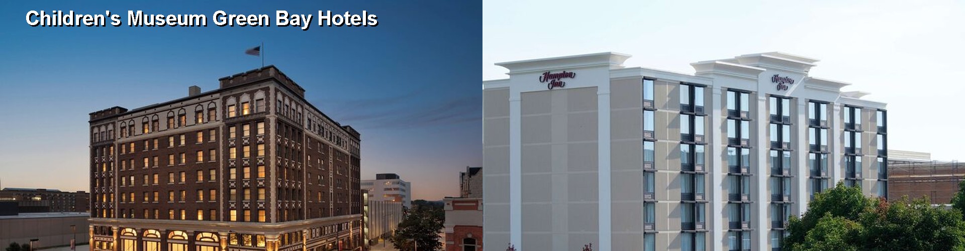 5 Best Hotels near Children's Museum Green Bay