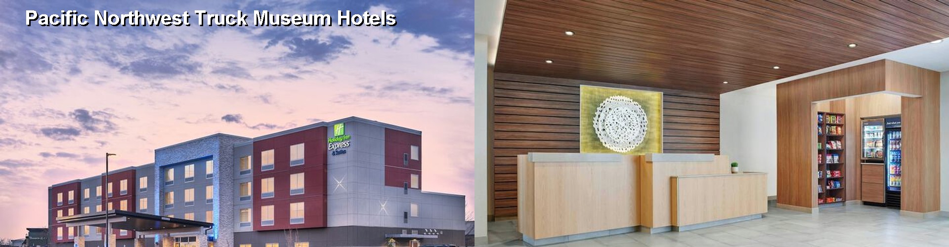 3 Best Hotels near Pacific Northwest Truck Museum