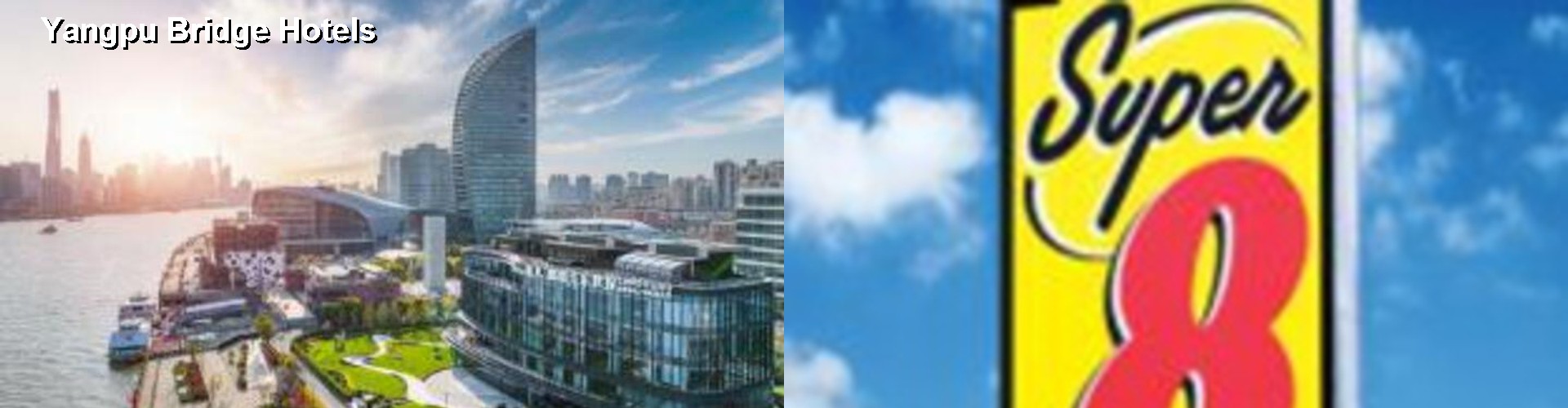 3 Best Hotels near Yangpu Bridge